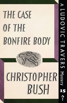 The Case of the Bonfire Body: A Ludovic Travers Mystery by Bush, Christopher