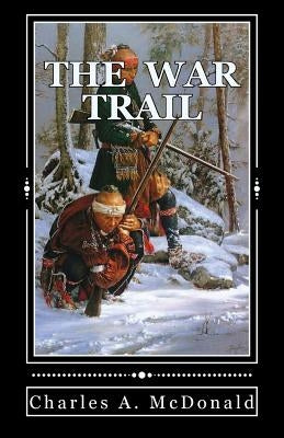 The War Trail: One Early American's Account of the New World. by Moore Jr, Arthur J.