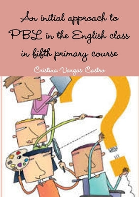 An initial approach to PBL in the English class in fifth primary course by Vargas Castro, Cristina