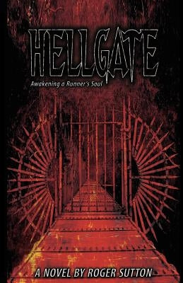 Hellgate - Awakening a Runner's Soul by Sutton, Roger A.