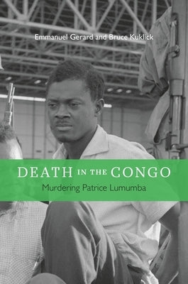 Death in the Congo: Murdering Patrice Lumumba by Gerard, Emmanuel