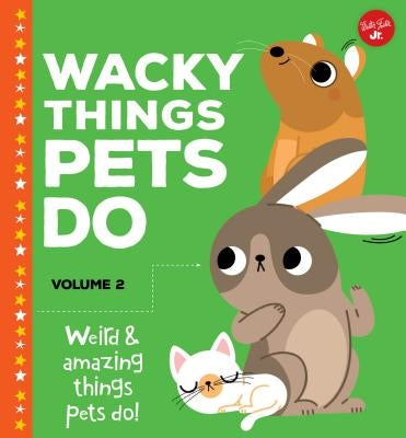 Wacky Things Pets Do--Volume 2: Weird and Amazing Things Pets Do! by Fiedler, Heidi