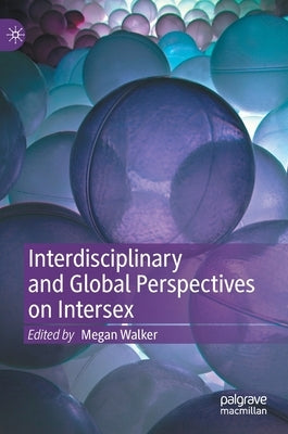 Interdisciplinary and Global Perspectives on Intersex by Walker, Megan