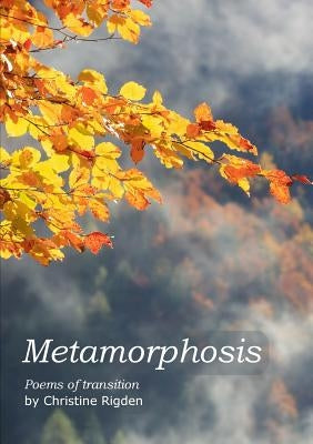 Metamorphosis by Rigden, Christine