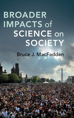 Broader Impacts of Science on Society by Macfadden, Bruce J.