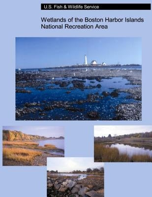 Wetlands of the Boston Harbor Islands National Recreation Area by U S Fish & Wildlife Service