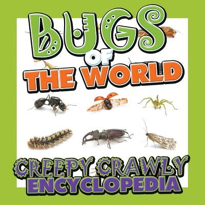 Bugs of the World (Creepy Crawly Encyclopedia) by Speedy Publishing LLC