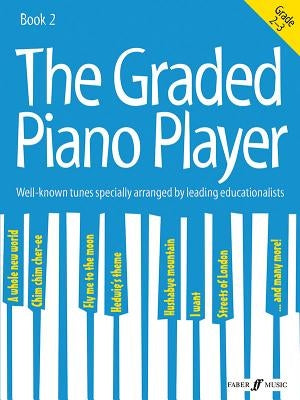 The Graded Piano Player, Bk 2: Well-Known Tunes Specially Arranged by Leading Educationalists (Grade 2-3) by Alfred Music