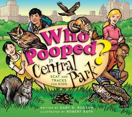 Who Pooped in Central Park?: Scat and Tracks for Kids by Robson, Gary D.