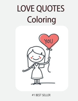 Love Quote Coloring: YOU: Love Quotes Inspirational Coloring Book: 50 templates: Adult Coloring Book of Love and Romance by Tongmakkul, Thanasorn