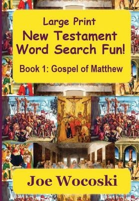 Large Print New Testament Word Search Fun Book 1: Gospel of Matthew by Wocoski, Joe