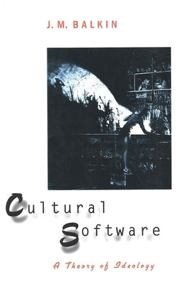 Cultural Software: A Theory of Ideology by Balkin, J. M.