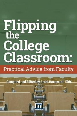 Flipping the College Classroom: Practical Advice from Faculty by Honeycutt, Barbi