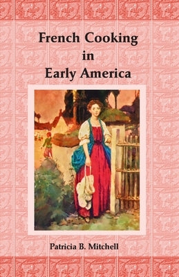 French Cooking in Early America by Mitchell, Patricia B.