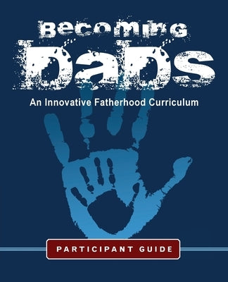 Becoming Dads Participant Guide: An Innovative Fatherhood Curriculum by Charles, Marvin