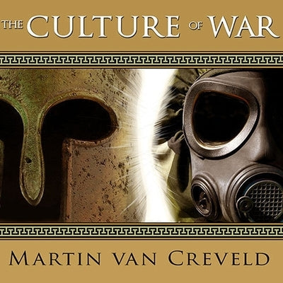 The Culture of War by Van Creveld, Martin