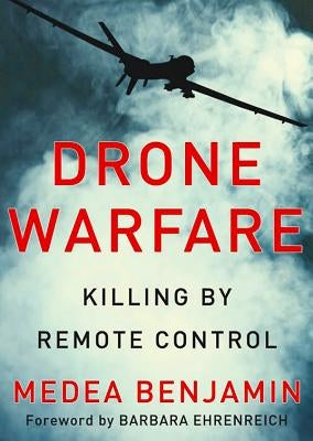 Drone Warfare: Killing by Remote Control by Benjamin, Medea