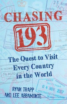 Chasing 193: The Quest to Visit Every Country in the World by Abbamonte, Lee