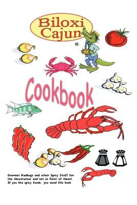 The Biloxi Cajun Cookbook by The Biloxi Cajun