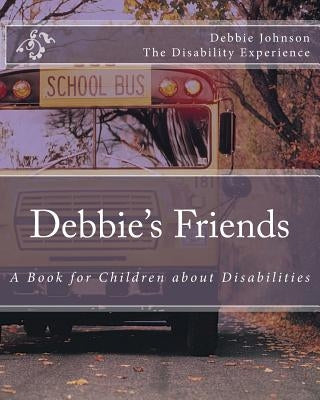 Debbie's Friends: A Book for Children about Disabilities by Johnson, Debbie