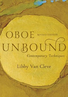 Oboe Unbound: Contemporary Techniques, Revised Edition by Van Cleve, Libby