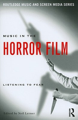 Music in the Horror Film: Listening to Fear by Lerner, Neil