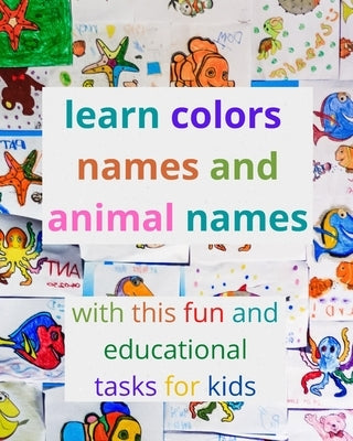 learn colors names and animal names with this fun and educational tasks for kids: activity book for kids to learn the names of the most famous colors by Shydra