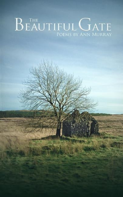 The Beautiful Gate: Poems by Ann Murray by Murray, Ann