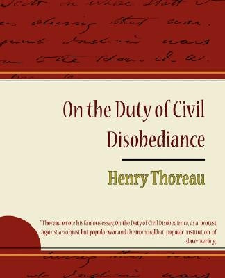 On the Duty of Civil Disobediance - Henry Thoreau by Henry Thoreau, Thoreau