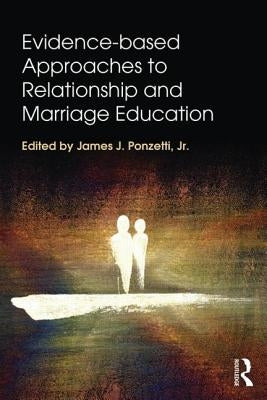 Evidence-based Approaches to Relationship and Marriage Education by Ponzetti, James J., Jr.