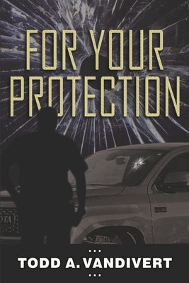 For Your Protection by Vandivert, Todd Alan