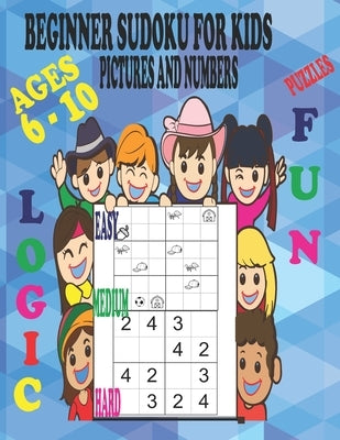 Beginner Sudoku Puzzles for Kids Ages 6 - 10, Pictures and Numbers, Easy Medium and Hard, Fun and Logic.: Varying Degrees of Difficulty Staring Off Ve by Amusements, Taylor