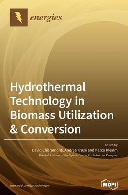 Hydrothermal Technology in Biomass Utilization & Conversion by Chiaramonti, David