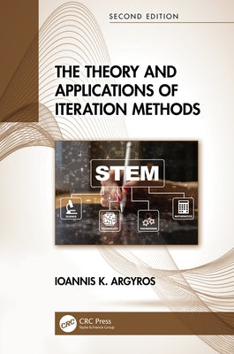 The Theory and Applications of Iteration Methods by Argyros, Ioannis K.