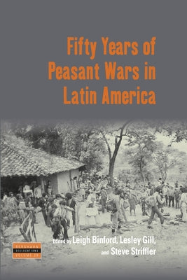 Fifty Years of Peasant Wars in Latin America by Binford, Leigh