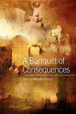 A Banquet of Consequences by Smith, Nancy Walters