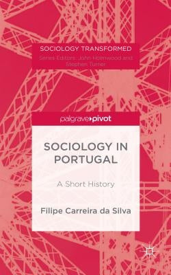 Portuguese Sociology: A History by Carreira Da Silva, Filipe