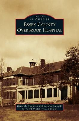 Essex County Overbrook Hospital by Kowalick, Kevin R.