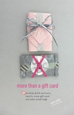 more than a gift card: 31 envelope folds and more, sized to wrap gift cards and other small stuff by Petty, Susan