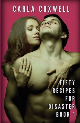 Fifty Recipes For Disaster: A New Adult Romance Series - Book 1 by Coxwell, Carla