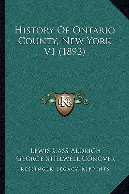 History Of Ontario County, New York V1 (1893) by Aldrich, Lewis Cass