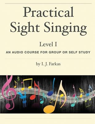 Practical Sight Singing, Level 1: An Audio Course for Group or Self Study by Farkas, I. J.