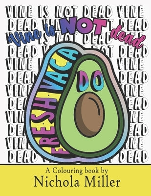 Vine is NOT dead: a colouring book by Nichola Miller by Miller, Nichola