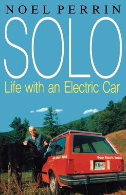 Solo: Life with an Electric Car by Perrin, Noel