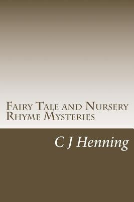 Fairy Tale and Nursery Rhyme Mysteries: The Dark Secret Behind The Rhymes by Henning, C. J.