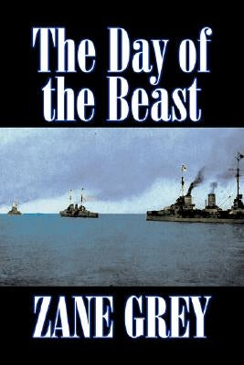 The Day of the Beast by Zane Grey, Fiction, Westerns, Historical by Grey, Zane