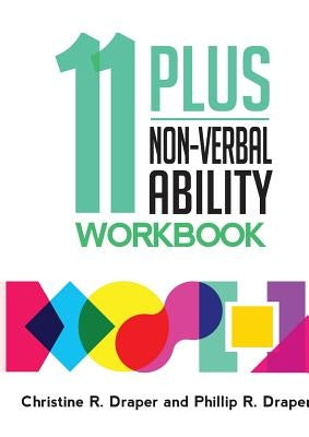 11 Plus Non-Verbal Ability Workbook: A workbook teaching both the 2D and 3D techniques required for both CEM and GL exams by Draper, Christine R.