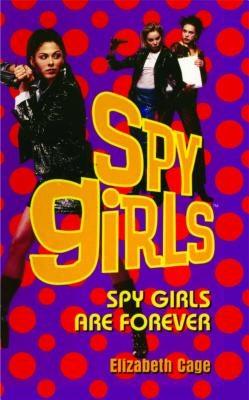 Spy Girls Are Forever by Cage, Elizabeth