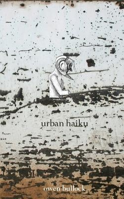 Urban Haiku by Bullock, Owen