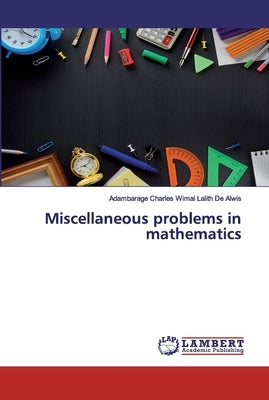 Miscellaneous problems in mathematics by de Alwis, Adambarage Charles Wimal Lalit